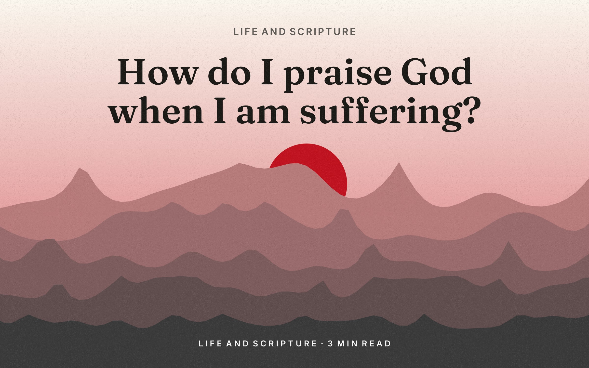 How do I praise God when I am suffering?